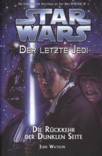 Jude Watson — 095 (18 VSY) Der letzte Jedi 06 - Die Rückkehr der Dunklen Seite