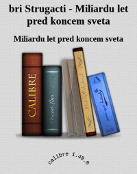 Miliardu let pred koncem sveta — bri Strugacti - Miliardu let pred koncem sveta