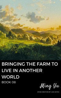 Ming Yu — Bringing The Farm To Live In Another World: Book 08
