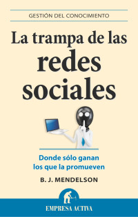 Mendelson, B.J — La trampa de las redes sociales (Gestión del conocimiento) (Spanish Edition)