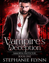 Stephanie Flynn — Vampire's Deception: A Steamy Paranormal Urban Fantasy Romance (Immortal Protector Book 1)