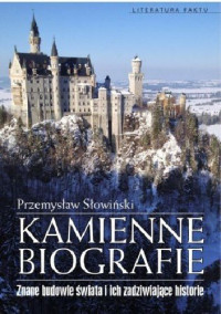 Przemysław Słowiński — Kamienne biografie. Znane budowle świata i ich zadziwiające historie