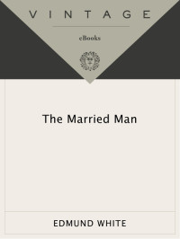 Edmund White — The Married Man