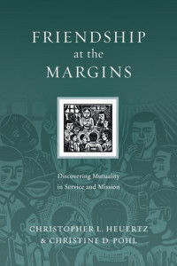 Christopher L. Heuertz & Christine D. Pohl — Friendship at the Margins