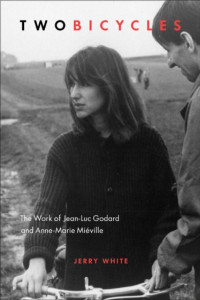 White, Jerry; — Two Bicycles : The Work of Jean-Luc Godard and Anne-Marie Miéville