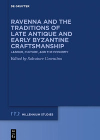 Salvatore Cosentino; — Ravenna and the Traditions of Late Antique and Early Byzantine Craftsmanship