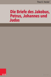 Theo K. Heckel, Vandenhoeck und Ruprecht — Die Briefe des Jakobus, Petrus, Johannes und Judas