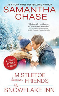 Samantha Chase — Mistletoe Between Friends/The Snowflake Inn