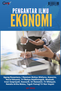 Agung Nusantara, I Nyoman Wahyu Widiana, Aswanto, Nurul Ikhsanti, Tri Wahyu Rejekiningsih, Mashadi, Irzan Soepriyadi, Dassucik, Sri Nawatmi, Tri Widayati, Natalia Artha Malau, Teguh Pamuji Tri Nur Hayati — Pengantar Ilmu Ekonomi