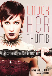 D. L. King — Under Her Thumb: Erotic Stories of Female Domination