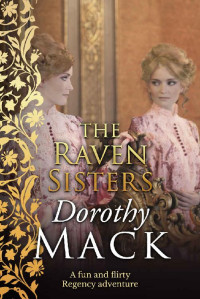 Dorothy Mack — The Raven Sisters: A fun and flirty Regency adventure (Dorothy Mack Regency Romances)