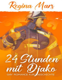 Regina Mars — 24 Stunden mit Djako: Gay Romance Kurzgeschichte (German Edition)