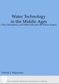Magnusson, Roberta J.; — Water Technology in the Middle Ages