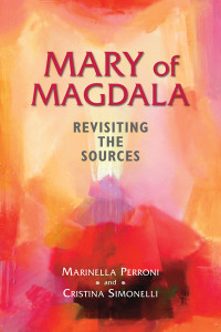 Marinella Perroni;Cristina Simonelli; & Cristina Simonelli — Mary of Magdala: Revisiting the Sources