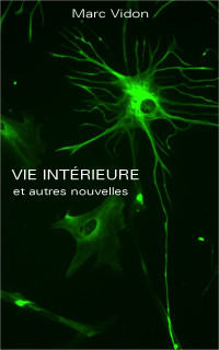 Marc Vidon  — Vie intérieure et autres nouvelles