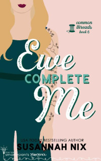 Smartypants Romance & Susannah Nix — Ewe Complete Me: An Enemies to Lovers Romance (Common Threads Book 6)