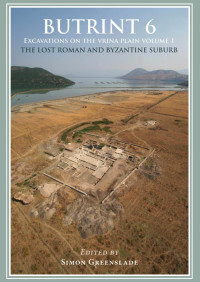 Simon Greenslade — Butrint 6: Excavations on the Vrina Plain Volume 1