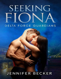 Jennifer Becker — Seeking Fiona (Delta Force Guardians Book 5)