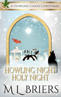 M L Briers — Howling Night - Holy Night : A Paranormal Woman's Christmas Fiction Novel (A Howling Good Christmas - Book Four)