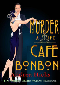 Andrea Hicks — Murder at the Cafe BonBon (Camille Divine Murder Mystery 6)