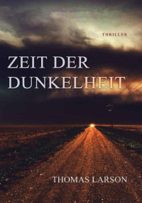 Thomas Larson — Zeit der Dunkelheit: Thriller (German Edition)