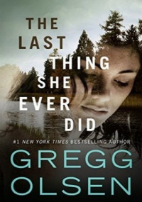 Gregg Olsen — The Last Thing She Ever Did