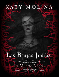 Katy Molina — LAS BRUJAS JUDÍAS. LA MUERTE NEGRA