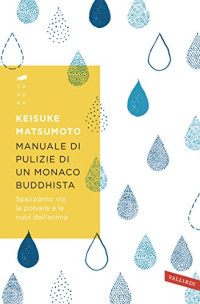 Keisuke Matsumoto — Manuale di pulizie di un monaco buddhista. Spazziamo via la polvere e le nubi dell'anima