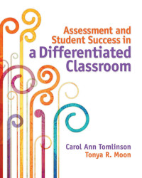 Carol Ann Tomlinson, Tonya R. Moon — Assessment and Student Success in a Differentiated Classroom