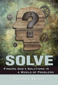 Davis, Talbot; — Solve: Finding God's Solutions in a World of Problems