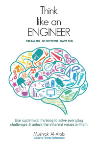 Mushtak Al-Atabi [Al-Atabi, Mushtak] — Think Like an Engineer: Use Systematic Thinking to Solve Everyday Challenges & Unlock the Inherent Values in Them