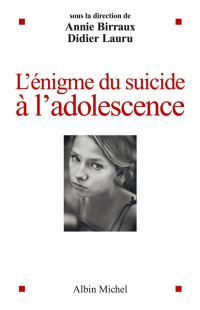 Annie Birraux, Didier Lauru — L'énigme du suicide à l'adolescence