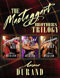 Anna Durand [Durand, Anna] — The MacTaggart Brothers Trilogy (Dangerous in a Kilt, Wicked in a Kilt, Scandalous in a Kilt)