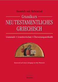 Professor Dr. Heinrich von Siebenthal — Grundkurs Neutestamentliches Griechisch