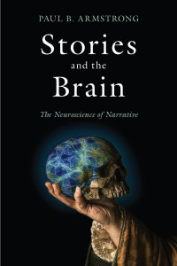 Paul B. Armstrong — Stories and the Brain: The Neuroscience of Narrative