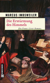 Imbsweiler, Marcus — Die Erstürmung des Himmels (Historische Romane im GMEINER-Verlag) (German Edition)