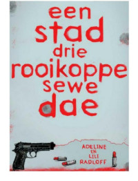 Adeline Raddloff; Lili Raddloff — Een stad drie rooikoppe sewe dae