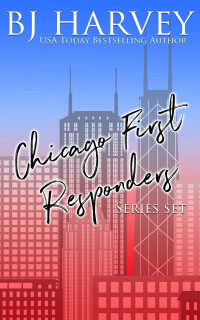 BJ Harvey — Chicago First Responders: Boxed Set