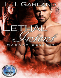 L.J. Garland [Garland, L.J.] — Lethal Intent: An Omega Team/MacKay Destiny Crossover Novella (The Omega Team Universe Book 6)