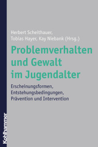 Herbert Scheithauer, Tobias Haye, Kay Niebank (Hrsg.) — Problemverhalten und Gewalt im Jugendalter