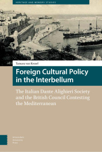 Tamara van Kessel — Foreign Cultural Policy in the Interbellum: The Italian Dante Alighieri Society and the British Council Contesting the Mediterranean