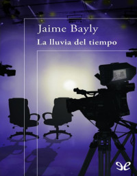 Jaime Bayly — LA LLUVIA DEL TIEMPO