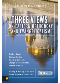 Zondervan; & Michael Horton & Vladimir Berzonsky & George Hancock-Stefan & Edward Rommen — Three Views on Eastern Orthodoxy and Evangelicalism