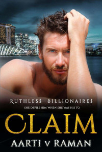 Aarti V Raman — Claim: A Hot Enemies To Lovers Billionaire Age Gap Marriage of Convenience (Ruthless Billionaires Book 1)