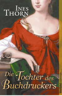 Thorn, Ines — Die Tochter des Buchdruckers