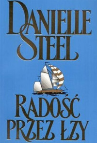 Danielle Steel — Radość Przez Łzy