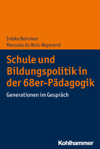 Imbke Behnken, Manuela Du Bois-Reymond — Schule und Bildungspolitik in der 68er-Pädagogik