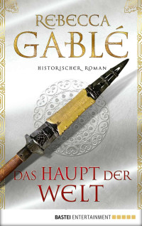 Gablé, Rebecca — Das Haupt der Welt