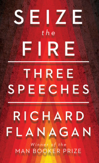 Richard Flanagan — Seize the Fire