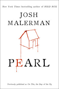 Josh Malerman — Pearl (previously published as "On This, the Day of the Pig")